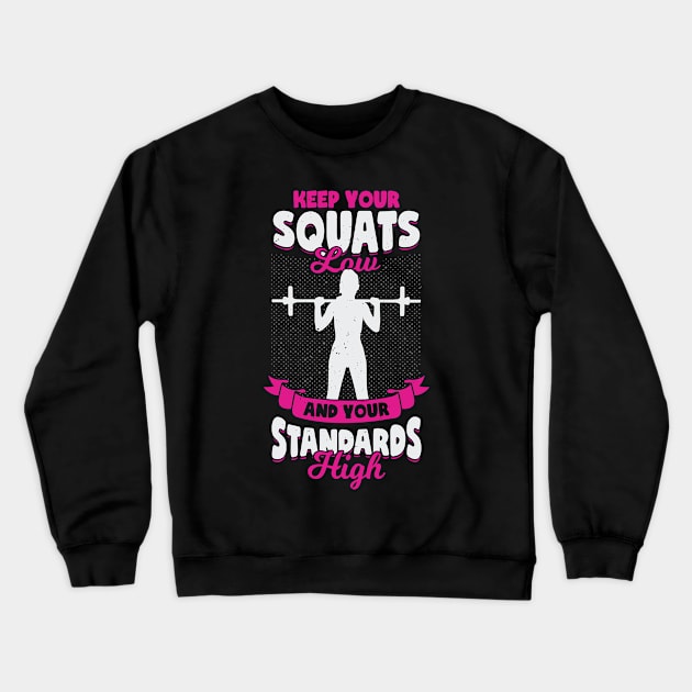 Keep Your Squats Low And Your Standards High Crewneck Sweatshirt by Dolde08